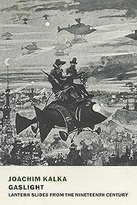 Gaslight: Lantern Slides from the Nineteenth Century by Joachim Kalka