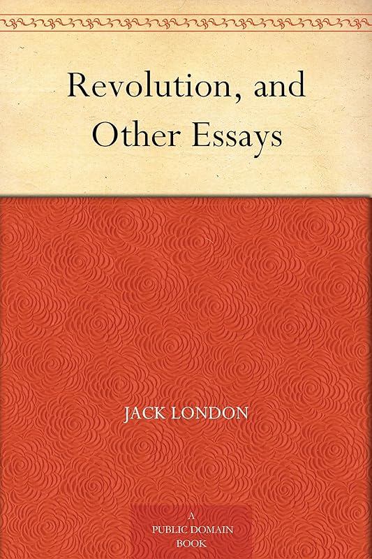 Revolution, and Other Essays by Jack London