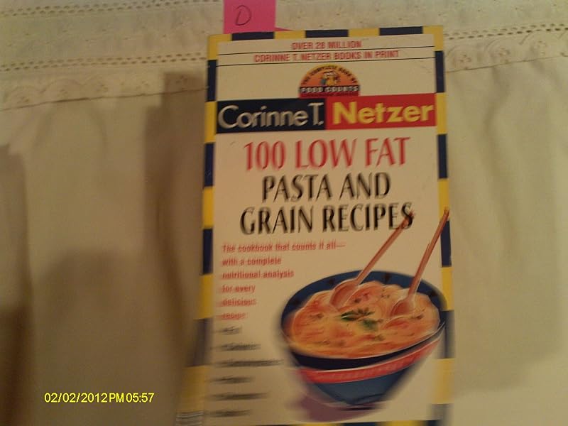 100 Low Fat Pasta and Grain Recipes: The Complete Book of Food Counts Cookbook Series by Corinne T. Netzer