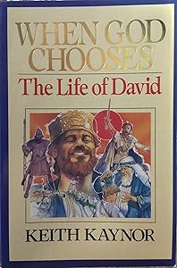 When God Chooses a Man: The Life of David by Keith Kaynor