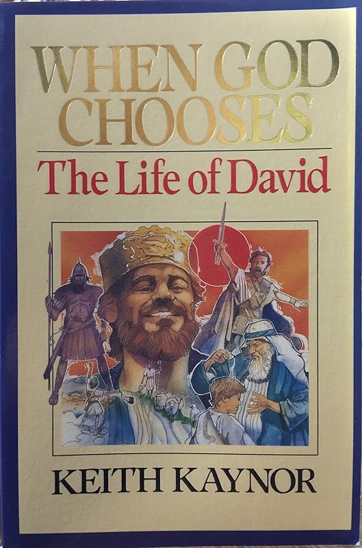 When God Chooses a Man: The Life of David by Keith Kaynor