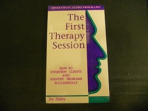 The First Therapy Session: How to Interview Clients and Identify Problems Successfully (Social and Behavioral Science Series/Audio Cassettes) by Jay Haley