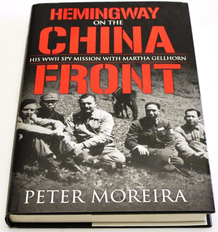 Hemingway on the China Front: His WWII Spy Mission with Martha Gellhorn by Peter Moreira