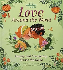 Lonely Planet Kids Love Around The World: Family and Friendship Around the World