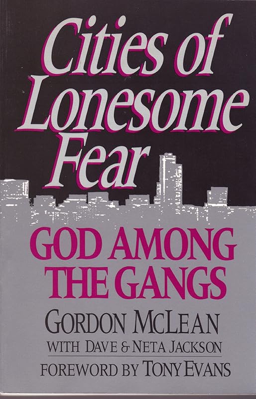 Cities of Lonesome Fear: God Among the Gangs by Gordon R. McLean