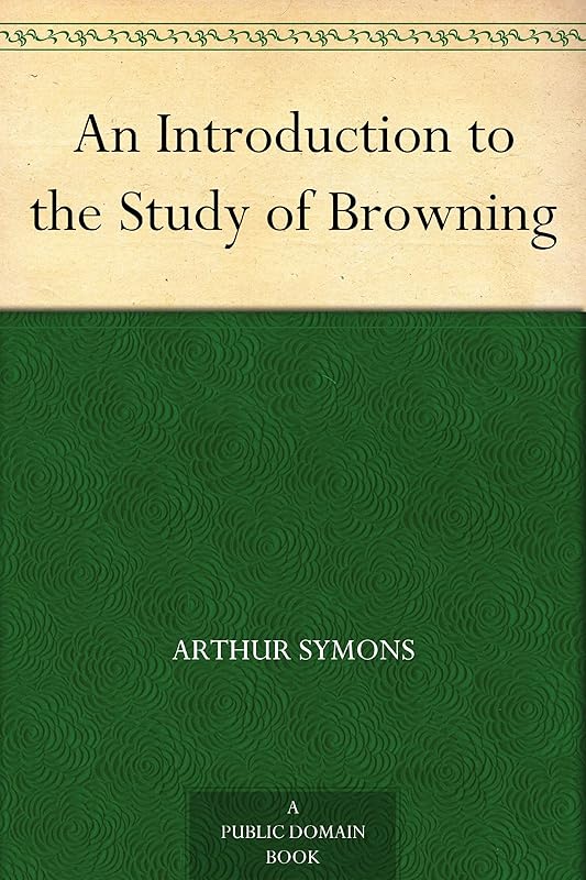 An Introduction to the Study of Browning by Arthur Symons