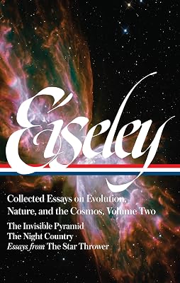 Loren Eiseley: Collected Essays on Evolution, Nature, and the Cosmos Vol. 2 (LOA #286): The Invisible Pyramid, The Night Country, essays from The Star ... (Library of America Loren Eiseley Edition)