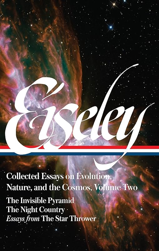 Loren Eiseley: Collected Essays on Evolution, Nature, and the Cosmos Vol. 2 (LOA #286): The Invisible Pyramid, The Night Country, essays from The Star ... (Library of America Loren Eiseley Edition) by Loren Eiseley