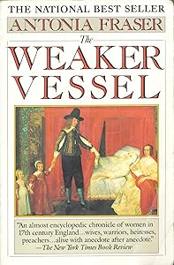 The Weaker Vessel: Women's Lot in Seventeenth-Century England