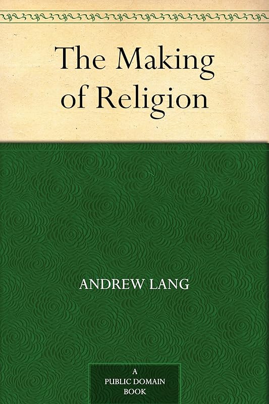 The Making of Religion by Andrew Lang