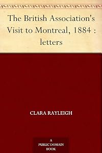The British Association's Visit to Montreal, 1884 : letters by Clara Rayleigh