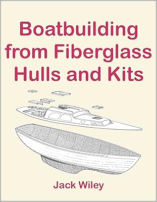 Boatbuilding from Fiberglass Hulls and Kits (Free Being Boat Building and Living Aboard)