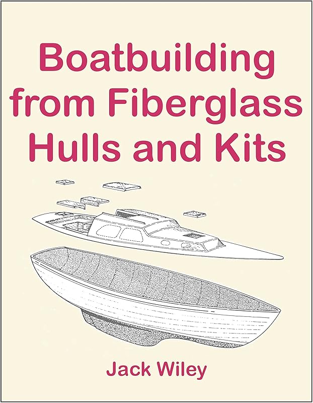Boatbuilding from Fiberglass Hulls and Kits (Free Being Boat Building and Living Aboard) by Jack Wiley