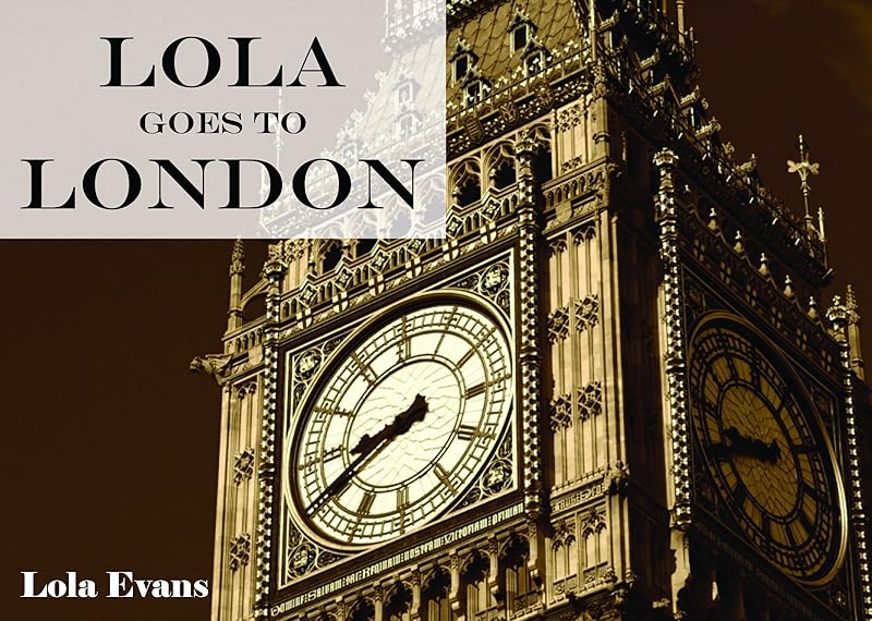 Lola Goes To London by Lola Evans