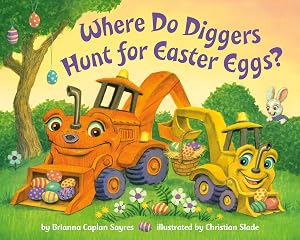 Where Do Diggers Hunt for Easter Eggs?: A Diggers board book (Where Do...Series) by Brianna Caplan Sayres