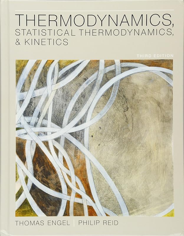 Thermodynamics, Statistical Thermodynamics, & Kinetics (3rd Edition) by Thomas Engel
