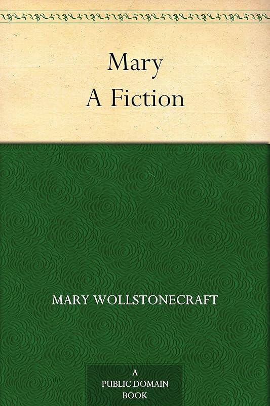 Mary A Fiction by Mary Wollstonecraft