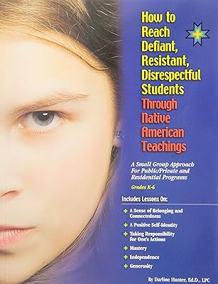 How to Reach Defiant, Resistant, Disrespectful Students Through Native American Teachings - Elementary
