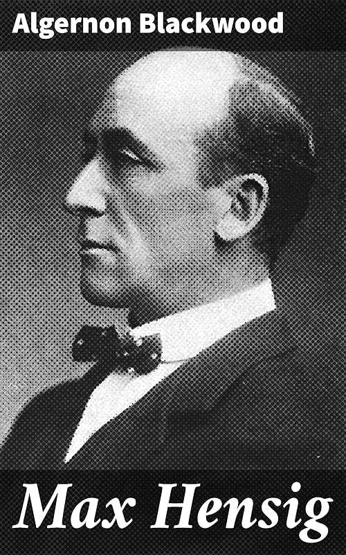 Max Hensig by Algernon Blackwood