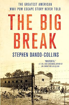 The Big Break: The Greatest American WWII POW Escape Story Never Told