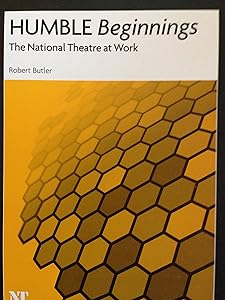 HUMBLE BEGINNINGS (THE NATIONAL THEATRE AT WORK)