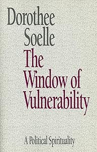 Window of Vulnerability: A Political Spirituality by Dorothee Soelle