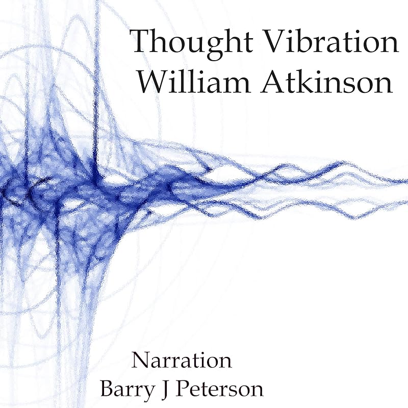 Thought Vibration by William Atkinson
