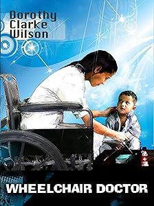 Wheelchair Doctor by Dorothy Clarke Wilson