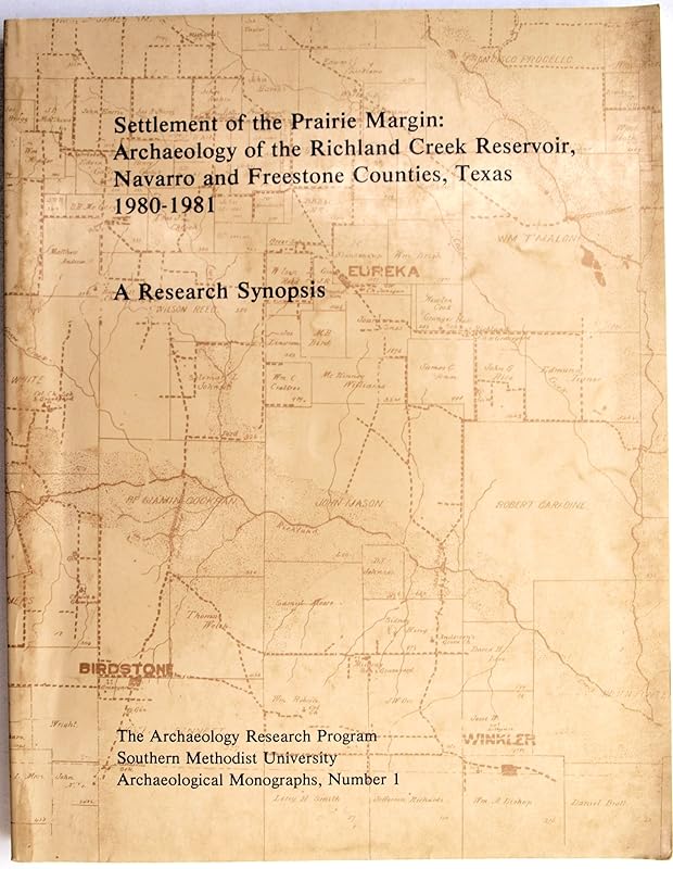 Settlement of the prairie margin: Archaeology of the Richland Creek Reservoir, Navarro and Freestone Counties, Texas, 1980-1981 : a research synopsis (Archaeological monographs) by unknown author