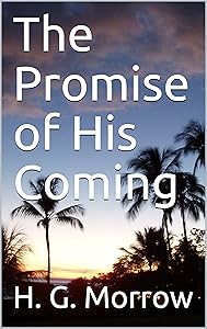 The Promise of His Coming by H. G. Morrow