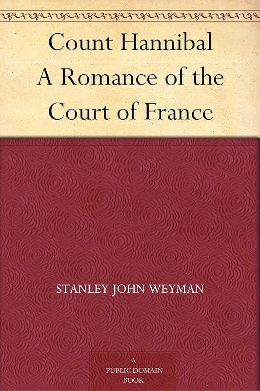 Count Hannibal A Romance of the Court of France by Stanley John Weyman