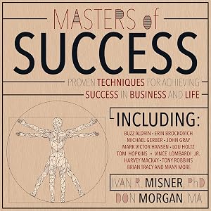 Masters of Success: Proven Techniques for Achieving Success in Business and Life by Ivan R. Misner PhD