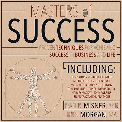 Masters of Success: Proven Techniques for Achieving Success in Business and Life