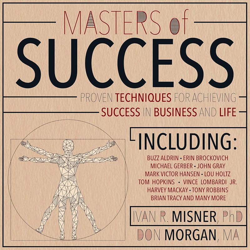 Masters of Success: Proven Techniques for Achieving Success in Business and Life by Ivan R. Misner PhD