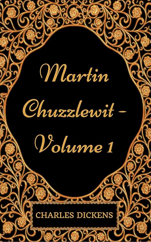 Martin Chuzzlewit - Volume 1 : By Charles Dickens - Illustrated by Charles Dickens
