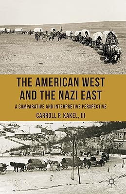 The American West and the Nazi East: A Comparative and Interpretive Perspective