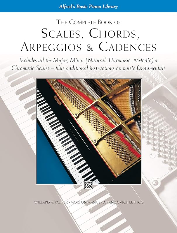 The Complete Book of Scales, Chords, Arpeggios & Cadences: Includes All the Major, Minor (Natural, Harmonic, Melodic) & Chromatic Scales -- Plus Additional Instructions on Music Fundamentals by Willard A. Palmer