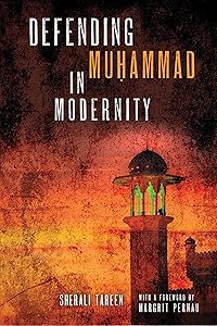 Defending Muḥammad in Modernity by SherAli Tareen