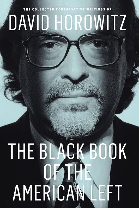The Black Book of the American Left: The Collected Conservative Writings of David Horowitz by David Horowitz