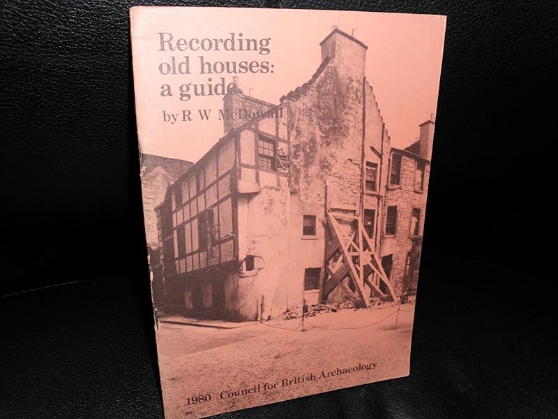 Recording Old Houses: A Guide by R.W. McDOWALL