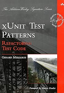 xUnit Test Patterns: Refactoring Test Code by Gerard Meszaros