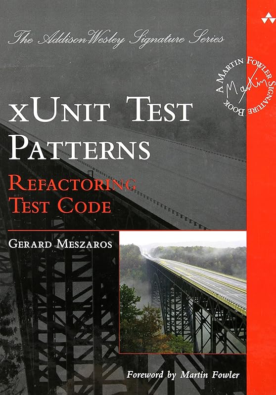 xUnit Test Patterns: Refactoring Test Code by Gerard Meszaros