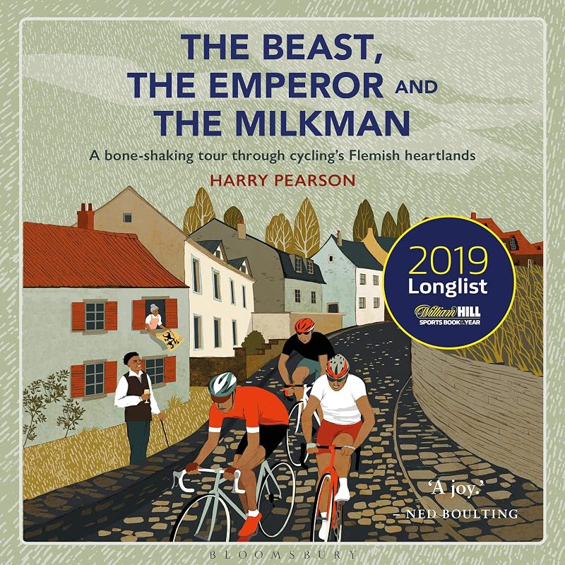 The Beast, the Emperor and the Milkman: A Bone-Shaking Tour Through Cycling’s Flemish Heartlands by Harry Pearson