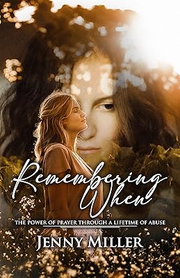 Remembering When: The Power of Prayer Through A Lifetime of Abuse