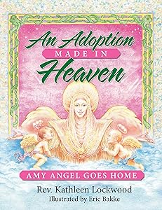 An Adoption Made in Heaven: Amy Angel Goes Home by Kathleen Lockwood