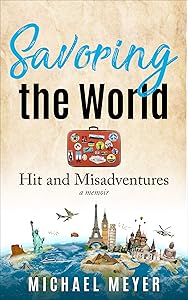 Savoring the World: Hit and Misadventures - a memoir