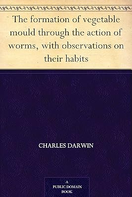 The formation of vegetable mould through the action of worms, with observations on their habits