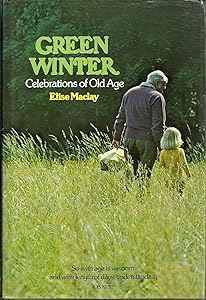 Green Winter: Celebrations of Later Life by Elise MacLay
