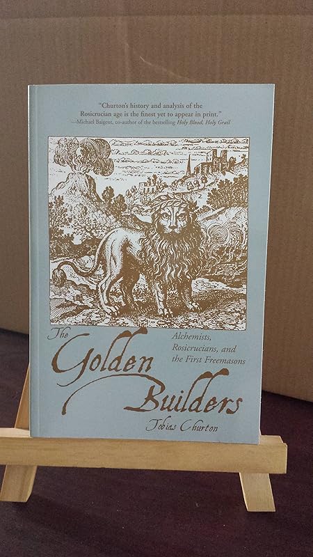The Golden Builders: Alchemists, Rosicrucians, First Freemasons by Tobias Churton