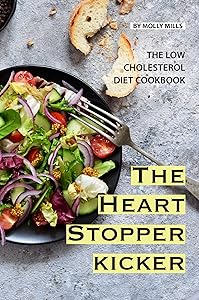 The Heart Stopper Kicker: The Low Cholesterol Diet Cookbook